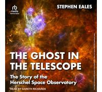 The Ghost in the Telescope: The Story of the Herschel Space Observatory