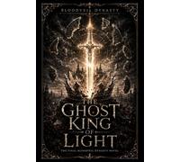 THE GHOST KING OF LIGHT: The Final Bloodveil Dynasty Novel: 10