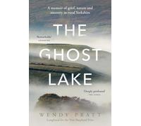 The Ghost Lake: A memoir of grief, nature and ancestry in rural Yorkshire