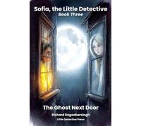 The Ghost Next Door: A Sofia, the Little Detective Mystery