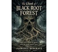 The Ghost of Black Root Forest: Teenagers don’t believe in ghosts-until the woods answer back.