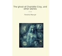 The ghost of Charlotte Cray, and other stories