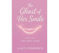 The Ghost of Her Smile: Part I: The First Light