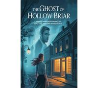 The Ghost of Hollow Briar: A Haunted Bookshop Romance Of Love, Loss and Long Buried Secrets