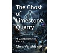 The Ghost of Limestone Quarry: An Oakhaven Watch Mystery