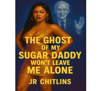THE GHOST OF MY SUGAR DADDY WON’T LEAVE ME ALONE