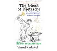 The Ghost of Nietzsche: The Philosopher Who Hammered Morality and Declared God Dead