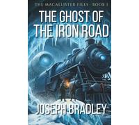 The Ghost Of The Iron Road: A MacAllister Files Adventure