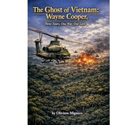 The Ghost of Vietnam: Wayne Cooper, Three Tours, One War, One Love