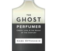 The Ghost Perfumer: Creed, Lies, & the Scent of the Century di Gabe Oppenheim,