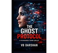 THE GHOST PROTOCOL: A Psychological Techno-Thriller
