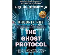 THE GHOST PROTOCOL - HELIX LEGACY 4: A genetic conspiracy thriller of Ghosts, Cold War secrets, and DNA control.