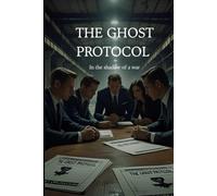 THE GHOST PROTOCOL: In the shadow of a war