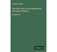 The Ghost-Seer; Or the Apparitionist, and Sport of Destiny: in large print