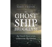 The Ghost Ship of Brooklyn: An Untold Story of the American Revolution