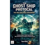 The Ghost Ship Protocol: The Philadelphia Experiment A Science Fiction Thriller Based on the Most Controversial True Incident in American History: 9