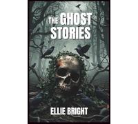 The Ghost Stories: Read If You Dare: 25 Stories That sent shiver down your spine. Terrifying tales of Haunting Spirits, dark secrets and chilling revenge