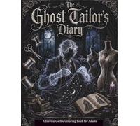 The Ghost Tailor’s Diary: A Surreal Gothic Coloring Book for Adults: Where Stitches Weave Dreams and Shadows