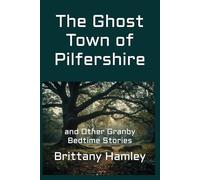 The Ghost Town of Pilfershire and Other Granby Bedtime Stories