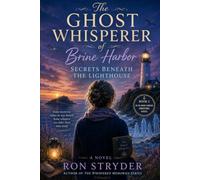 The Ghost Whisperer of Brine Harbor_Secrets Beneath The Lighthouse: A 2nd Sequel To “The Ghost Whisperer Of Brine Harbor” A Paranormal Mid-Life Women's Fiction Romance Novel: 2