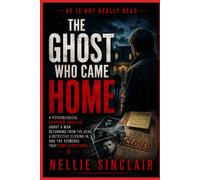 The Ghost Who Came Home: A Psychological Suspense Thriller About a Man Returning from the Dead, a Detective Closing In, and the Evidence That Ends Everything N