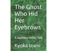The Ghost Who Hid Her Eyebrows: A Japanese Gothic Tale
