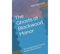 The Ghosts at Blackwood Manor: The Young Explorers Society Mystery Series, Book 4