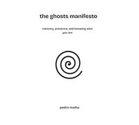 the ghosts manifesto: memory, presence, and knowing who you are: 1