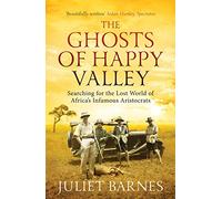 The Ghosts of Happy Valley: Searching for the Lost World of Africa's Infamous Aristocrats [Lingua Inglese]