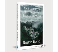 THE GHOSTS OF INDIAN SMALL TOWNS: A Journey Through Time