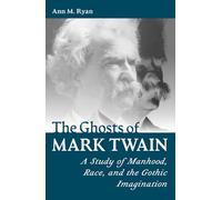 The Ghosts of Mark Twain: A Study of Manhood, Race, and Gothic Imagination