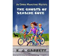 The Ghosts of Seaside Cove: An Emma Moonstone Mystery