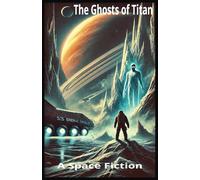 The Ghosts of Titan: A Space Fiction