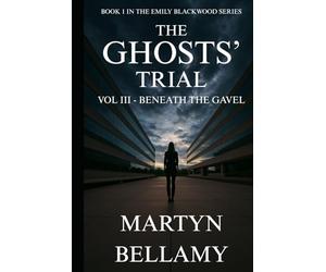 The Ghosts' Trial: Volume 3 of 3 - Beneath the Gavel