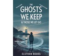 The Ghosts We Keep & Those We Let Go