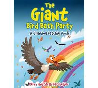 The Giant Bird Bath Party: A Grandma Batchie Book: 5