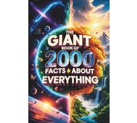 The Giant Book Of 2000 Facts About Everything: A Massive Collection of General Knowledge for Adults and Curious Minds