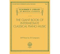The Giant Book of Intermediate Classical Piano Music | Spartito Pianoforte Classico Intermedio con 269 Brani da 32 Compositori | Raccolta Completa ... per Piano Solo: 269 Pieces by 32 Composers