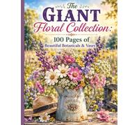 The Giant Floral Collection: 100 Pages of Beautiful Botanicals & Vases