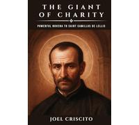 The Giant of Charity: Powerful Novena to Saint Camillus De Lellis