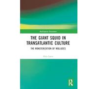 The Giant Squid in Transatlantic Culture: The Monsterization of Molluscs