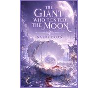 The Giant Who Rented the Moon: A Missing Moon, a Grieving Giant, and the Wrong-Tide Sea: 2