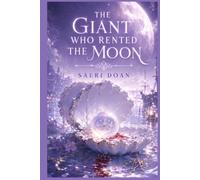 The Giant Who Rented the Moon: A Missing Moon, a Grieving Giant, and the Wrong-Tide Sea