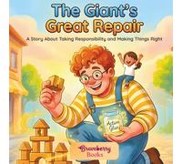 The Giant's Great Repair: A Story About Taking Responsibility and Making Things Right (Social Skills for Kids Ages 4-8)