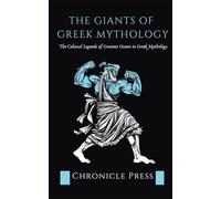 The Giants of Greek Mythology: The Colossal Legends of Greatest Giants