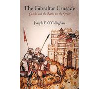 The Gibraltar Crusade: Castile and the Battle for the Strait