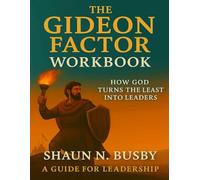 The Gideon Factor: How God Turns The Least Into Leaders Workbook