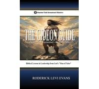 The Gideon Guide: Biblical Lessons in Leadership from God's "Man of Valor": 7