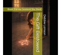 The Gift Bestowed: Book 2 of the Sentient She Shed
