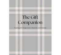 The Gift Companion: Tracking All Things Given, Received and Planned: Log Book for All Occasions, Including Birthdays, Bridal Showers, Baby Showers